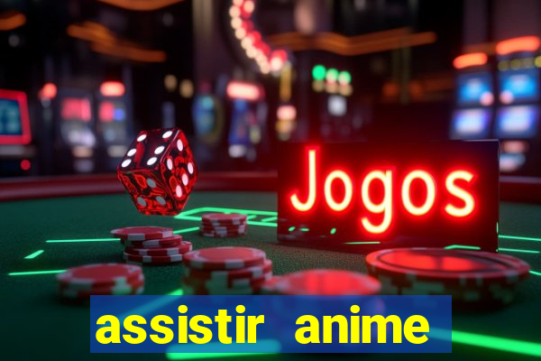 assistir anime online dublado